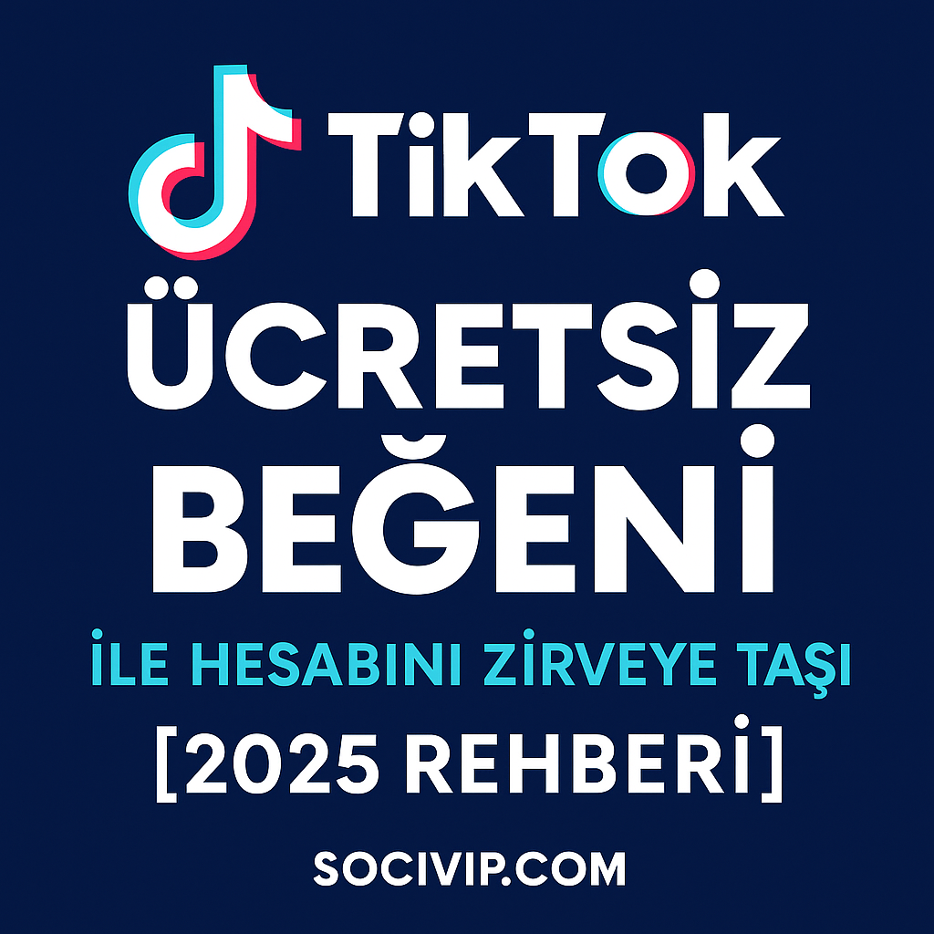 TikTok Ücretsiz Beğeni ile Hesabını Zirveye Taşı [2025 Rehberi]